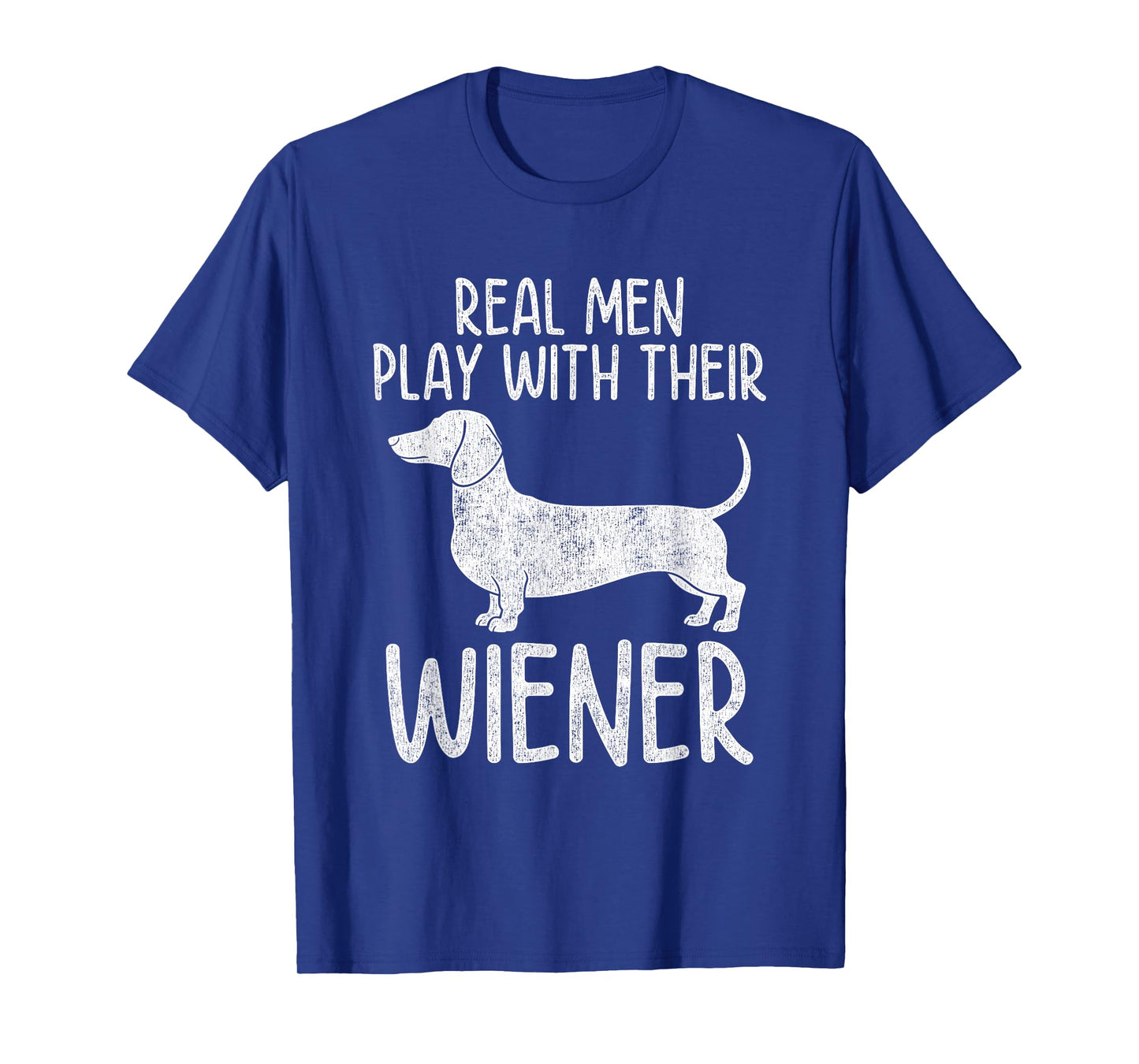 Real Men Play With Their Wiener Dog Dachshund Weenie Dog Dad T-Shirt