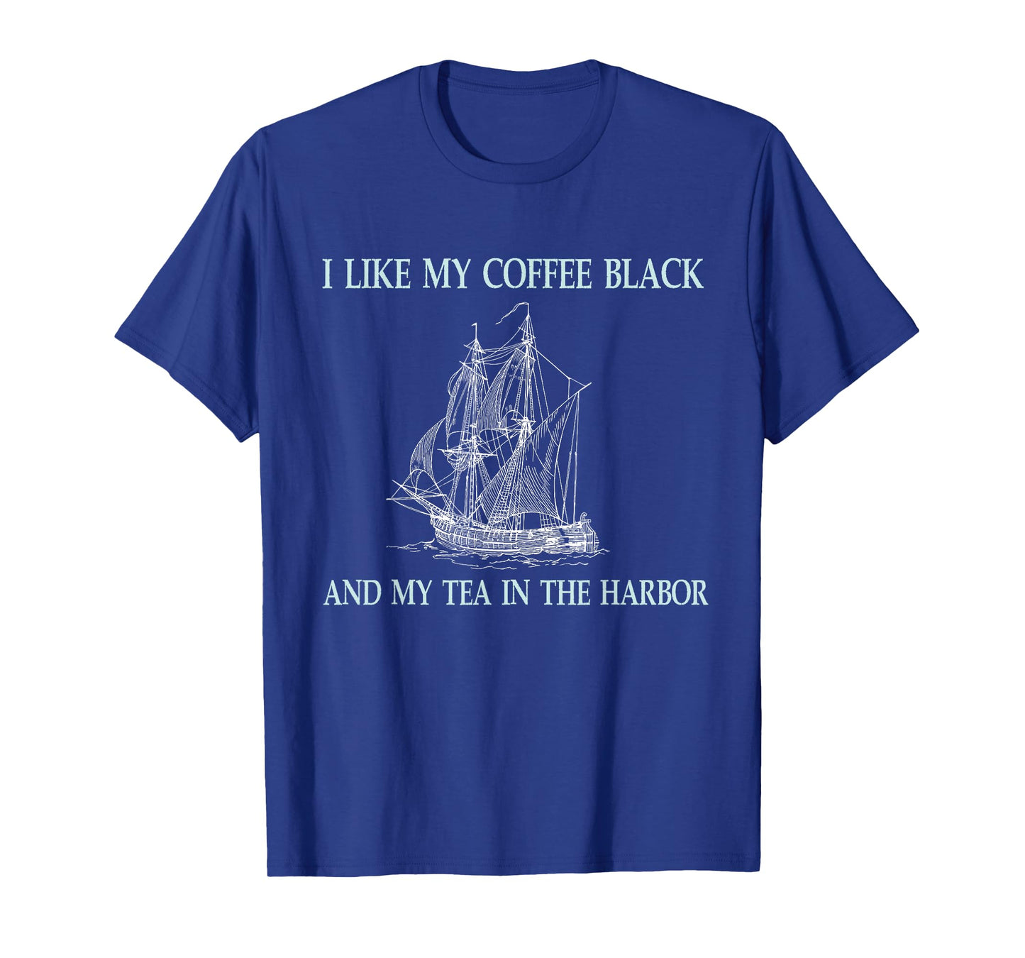 I Like My Coffee Black and My Tea in The Harbor T-Shirt