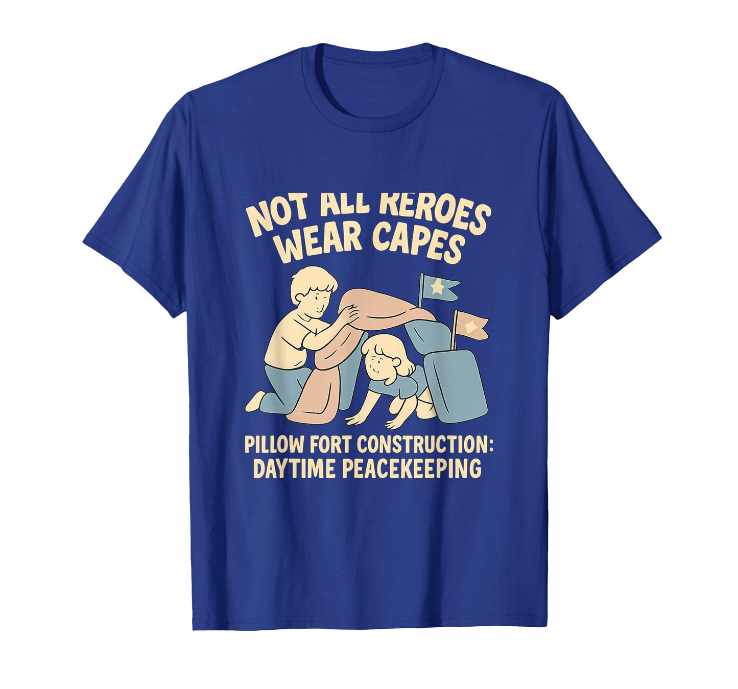 Not All Heroes Wear Capes Pillow Fort Construction T-Shirt
