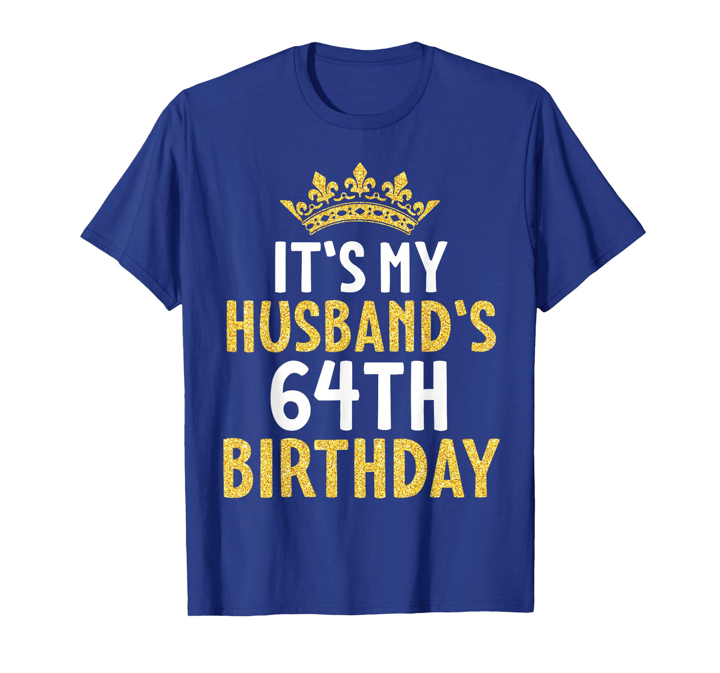 It's My Husband's 64th Birthday Happy 64 Years Old To Me Him T-Shirt
