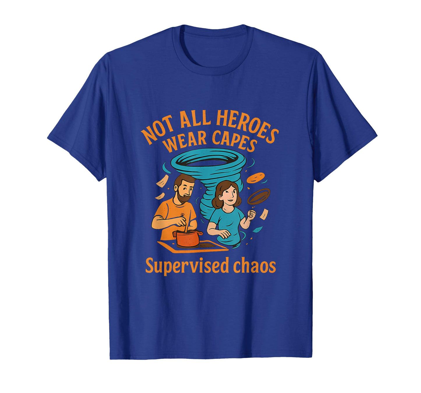 Not All Heroes Wear Capes Supervised Chaos Parent Novelty T-Shirt