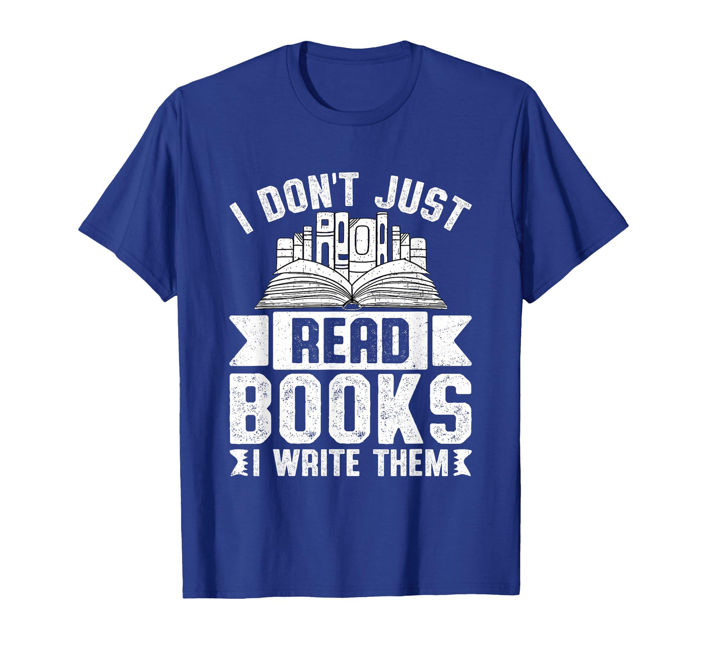 I Don't Just Read Books I Write Them T-Shirt