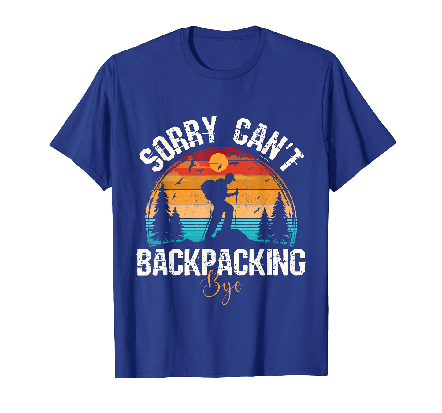 Sorry Can’t Backpacking Bye Funny Hiking Adventure Camping T-Shirt