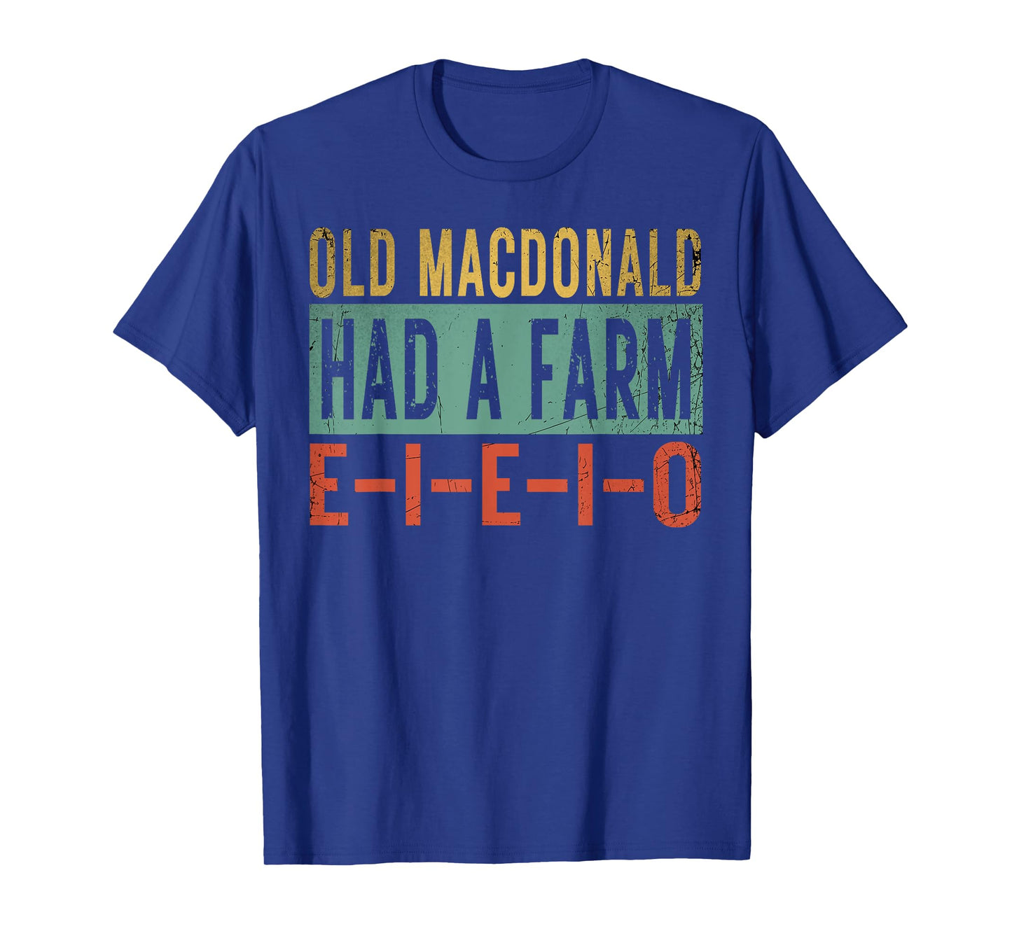 Old MacDonald Had a Farm E-I-E-I-O Funny EIEIO Farmer Gifts T-Shirt