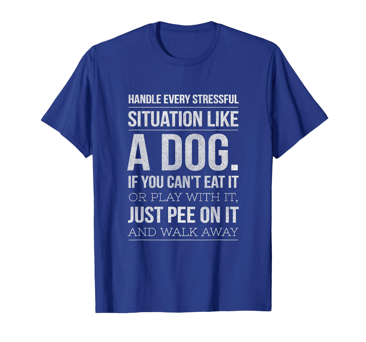 Handle Stress Like A Dog - Dog Lover for Men & Women T-Shirt