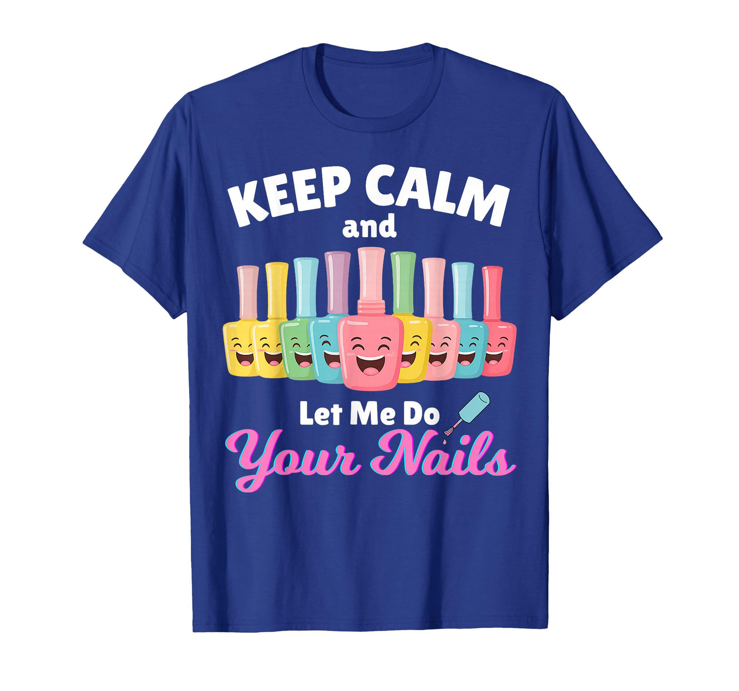 Keep Calm Let Me Do Your Nails Funny Salon Pop Bottles Girl T-Shirt