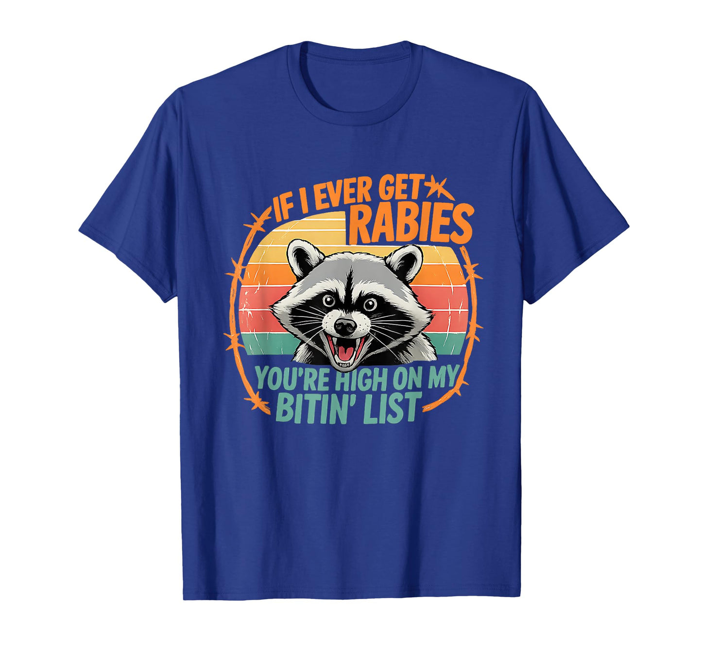 If I Ever Get Rabies, You're High On My Bitin' List Funny T-Shirt