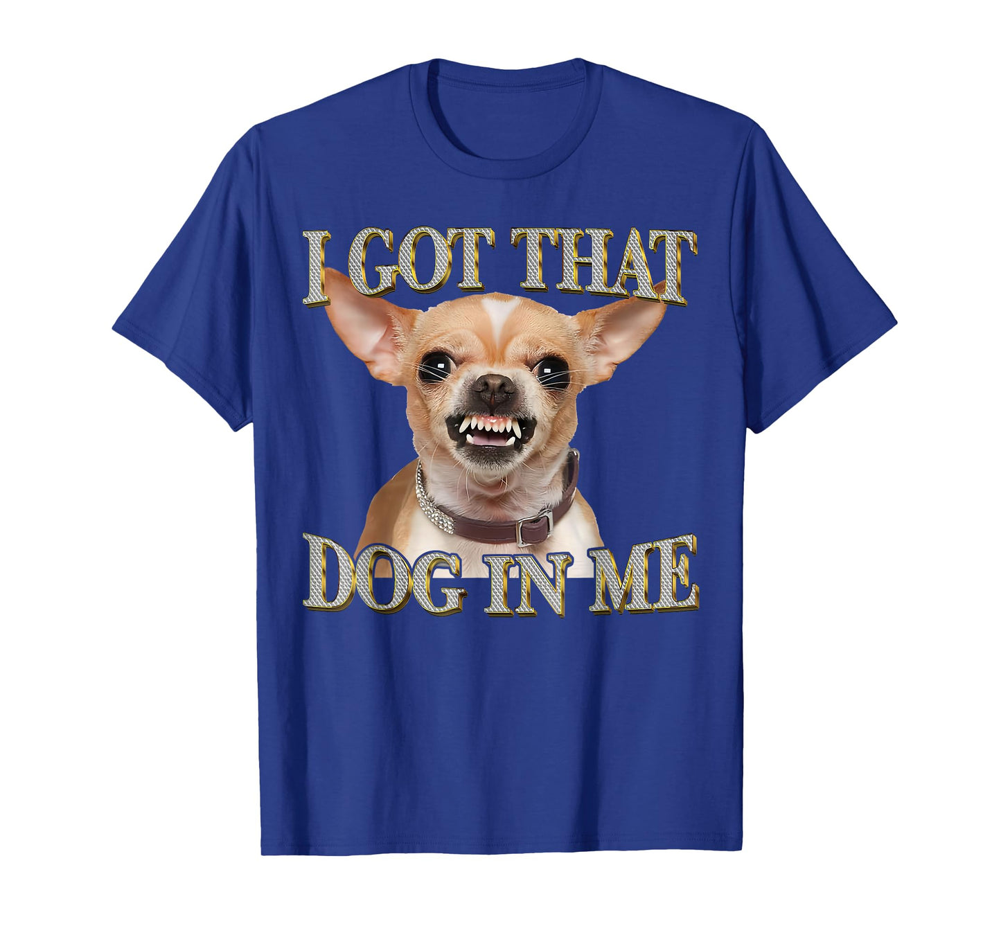 Funny Dog Chihuahua Lovers I Got That Dog In Me Dog Meme T-Shirt