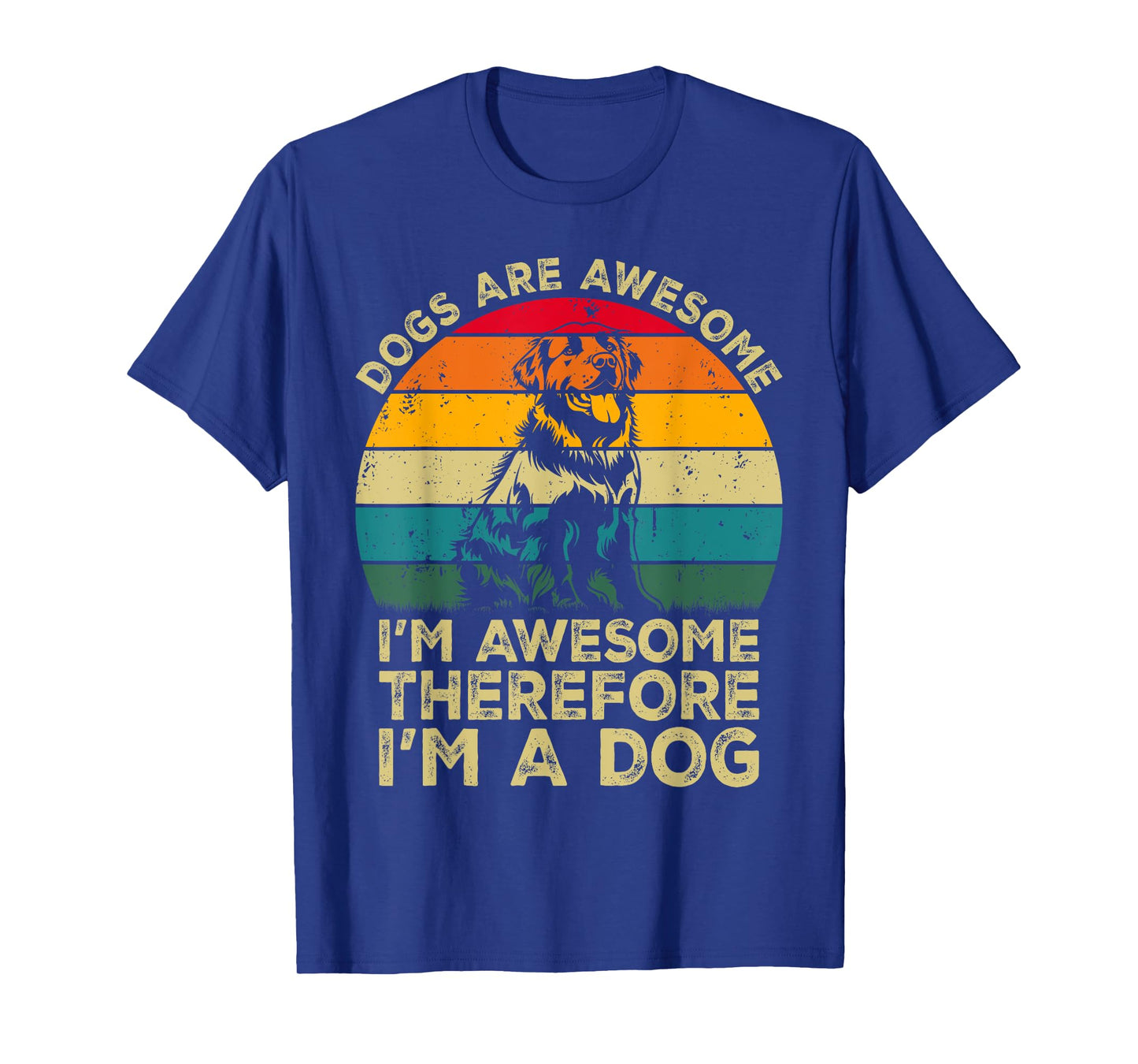 Dogs Are Awesome. I'm Awesome Therefore I'm a Dog T-Shirt