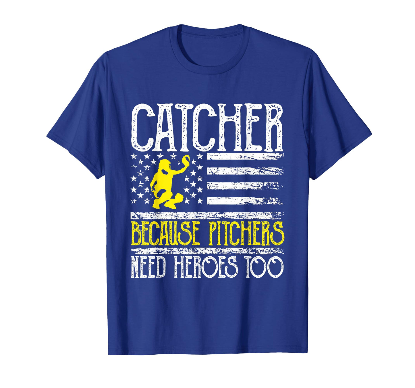 Catcher Because Pitchers Need Heroes Too Baseball T-Shirt