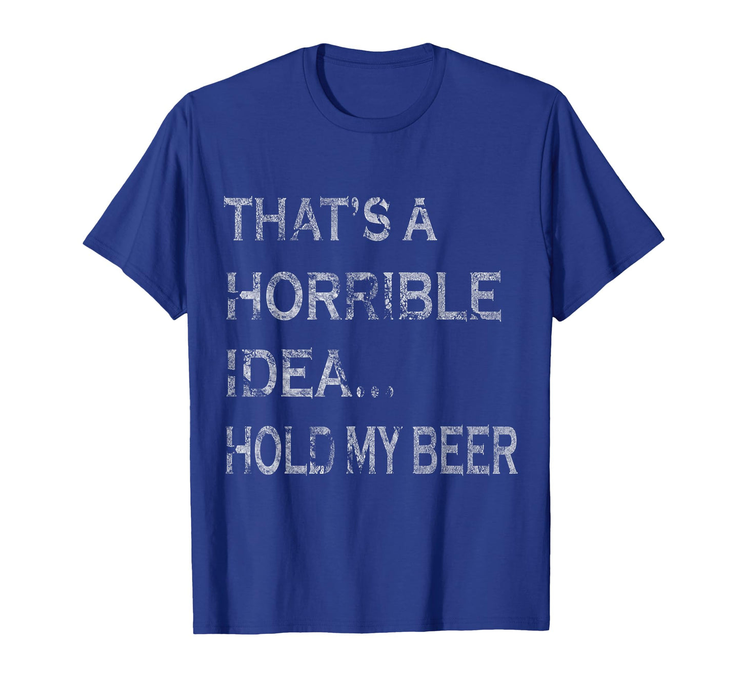 That's a Horrible Idea Hold My Beer Redneck Funny Country T-Shirt