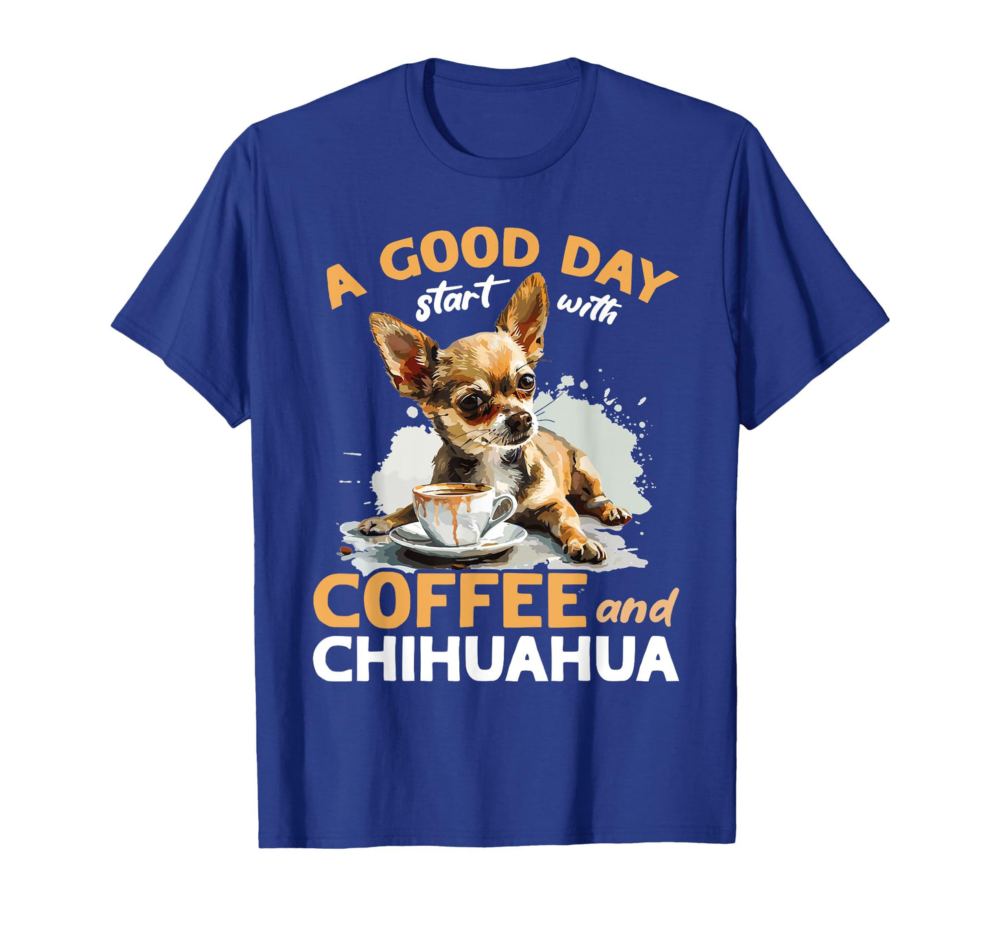 Chihuahua Chiwawa Dog Coffee A good day start with coffee T-Shirt for Men Women