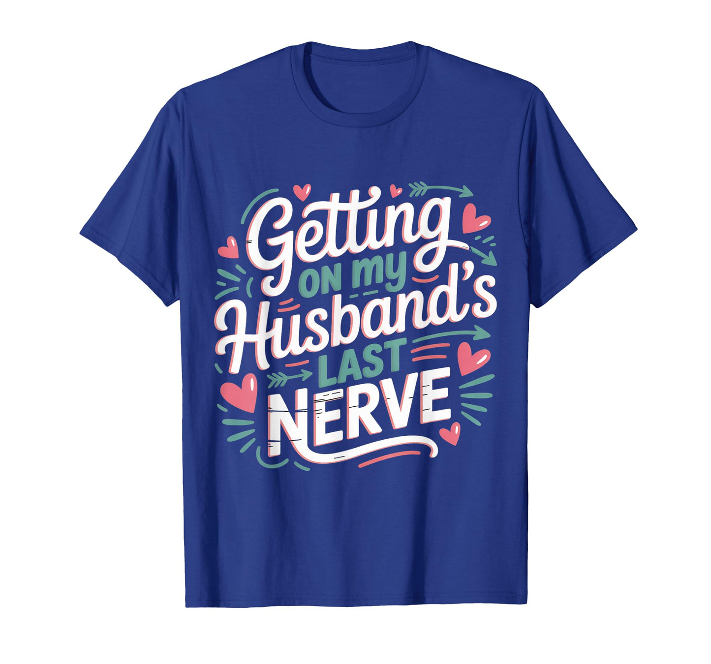 Getting on My Husband’s Last Nerve Cute Funny Humour Saying T-Shirt