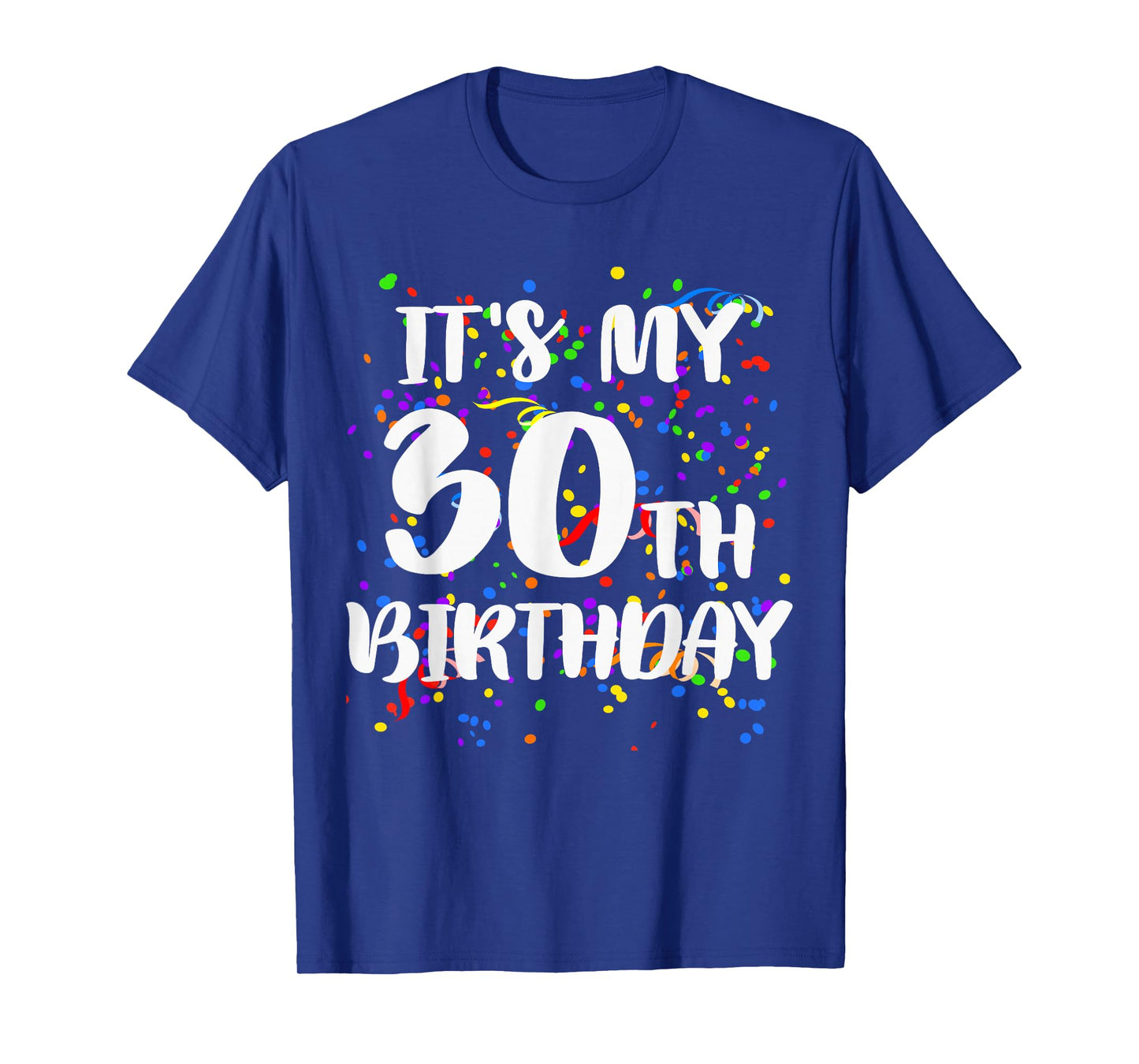 Its My 30th Birthday Shirt Happy Birthday Funny Gift TShirt T-Shirt