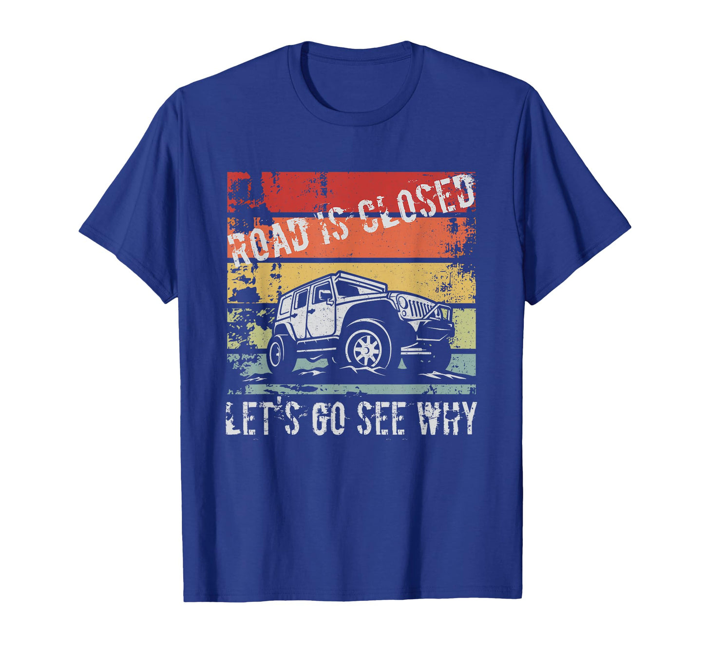 Road Is Closed Let's Go See Why T-Shirt
