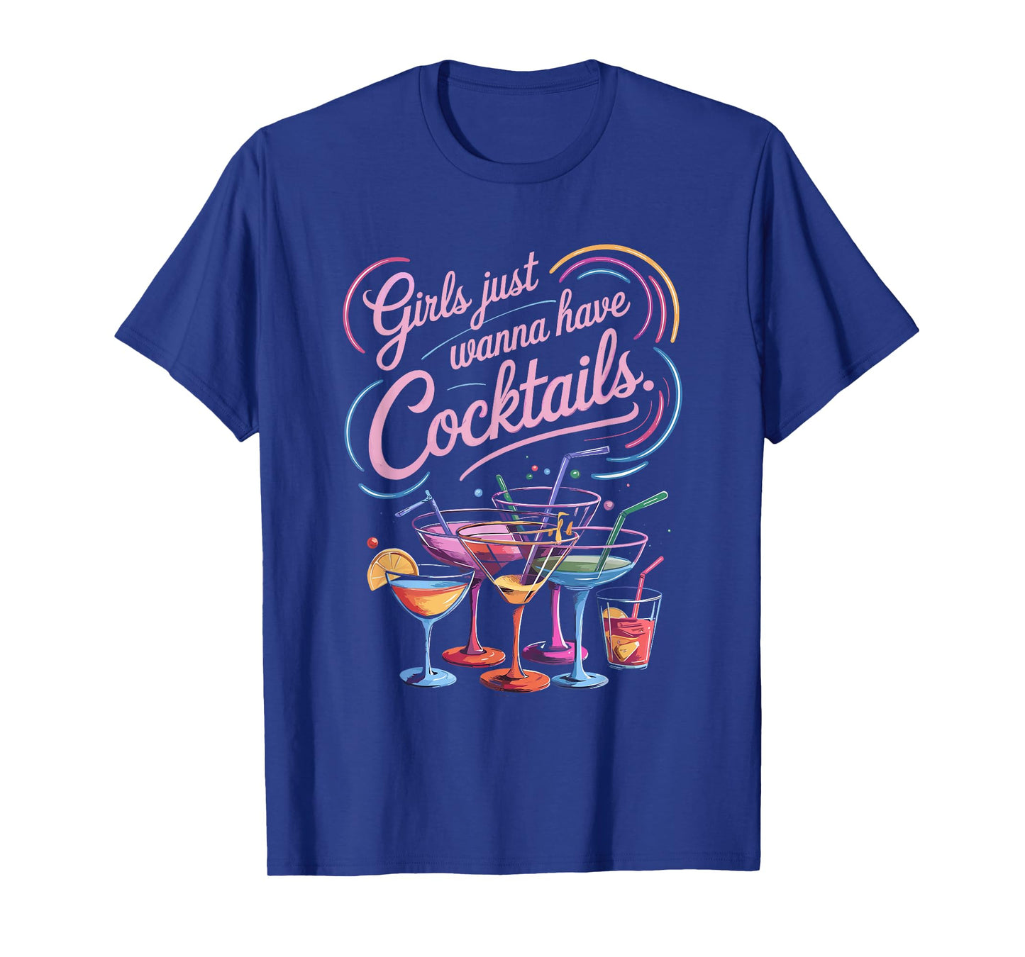Girls Just Wanna Have Cocktails Fun Colorful T-Shirt