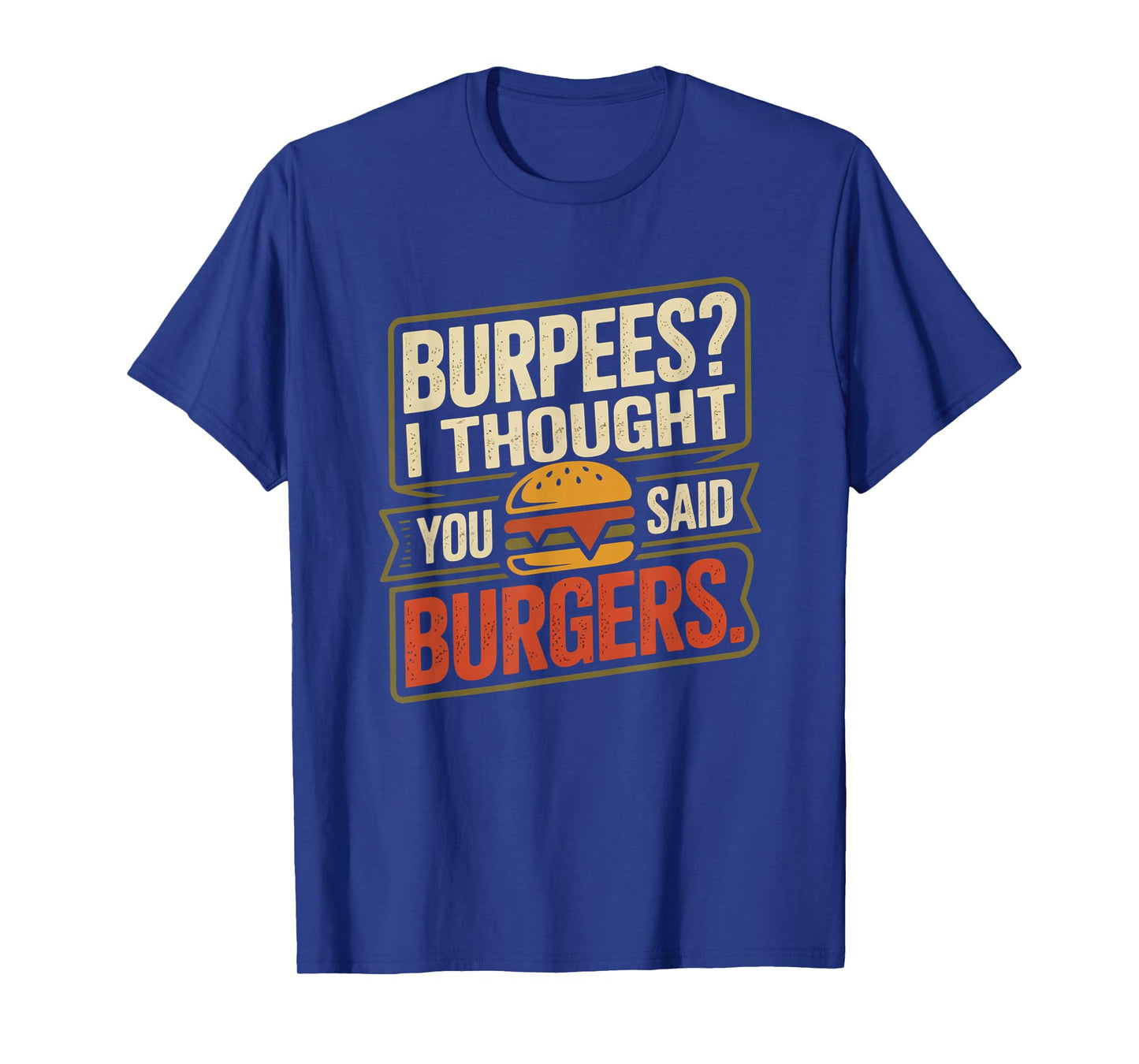 Burpees I Thought You Said Burgers Funny Gym Workout for Men T-Shirt