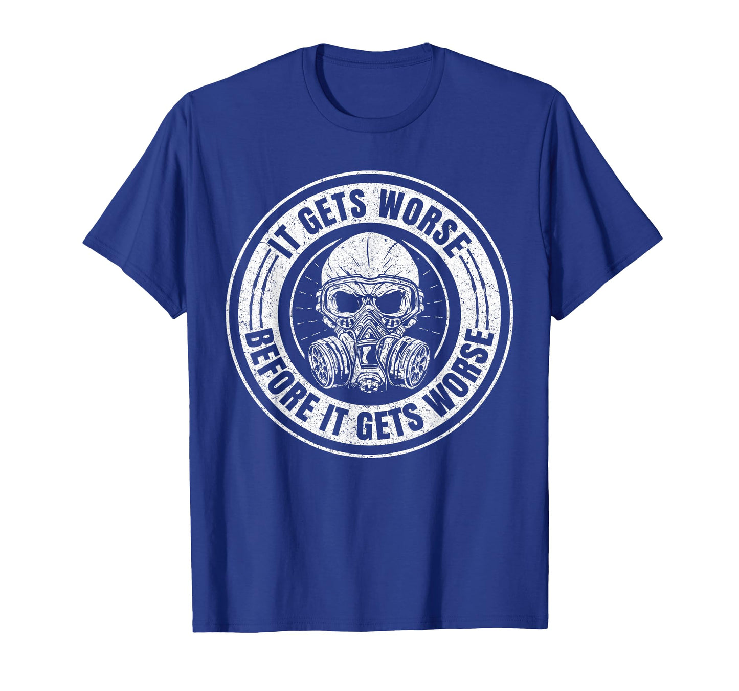 It Gets Worse Before It Gets Worse Survival Prepper T-Shirt
