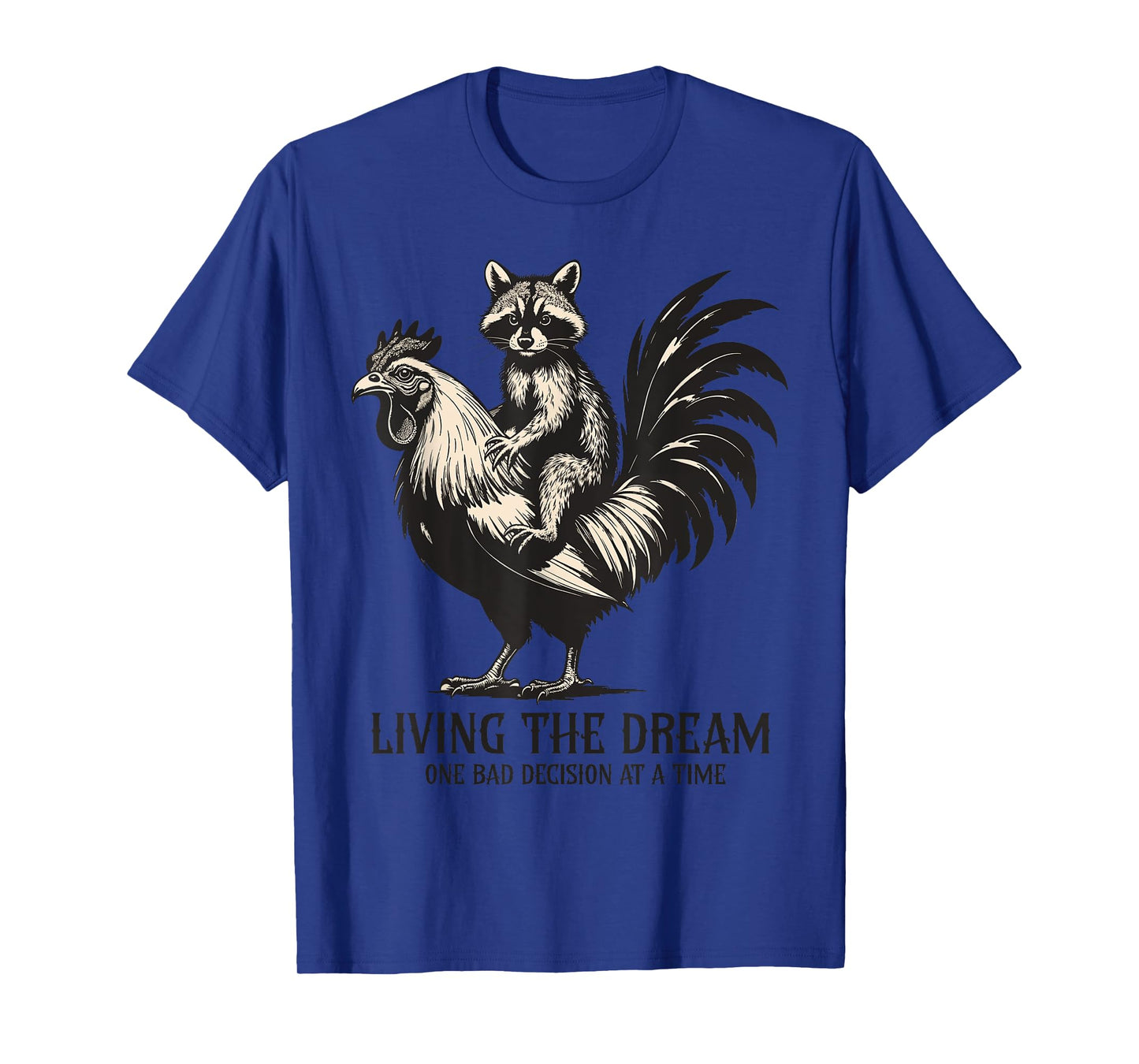Living The Dream one Bad Decision at a time Raccoon Rooster T-Shirt