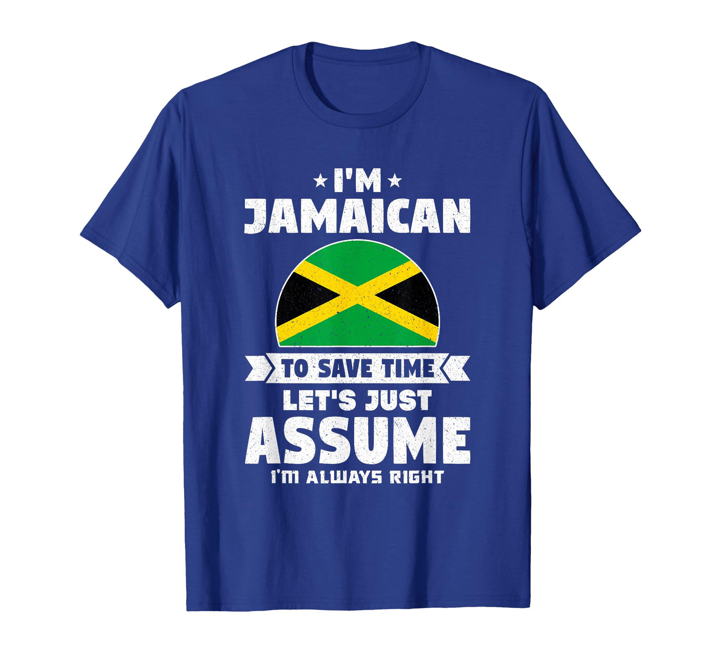 I'm Jamaican To Save Time Let's Just Assume Jamaica T-Shirt