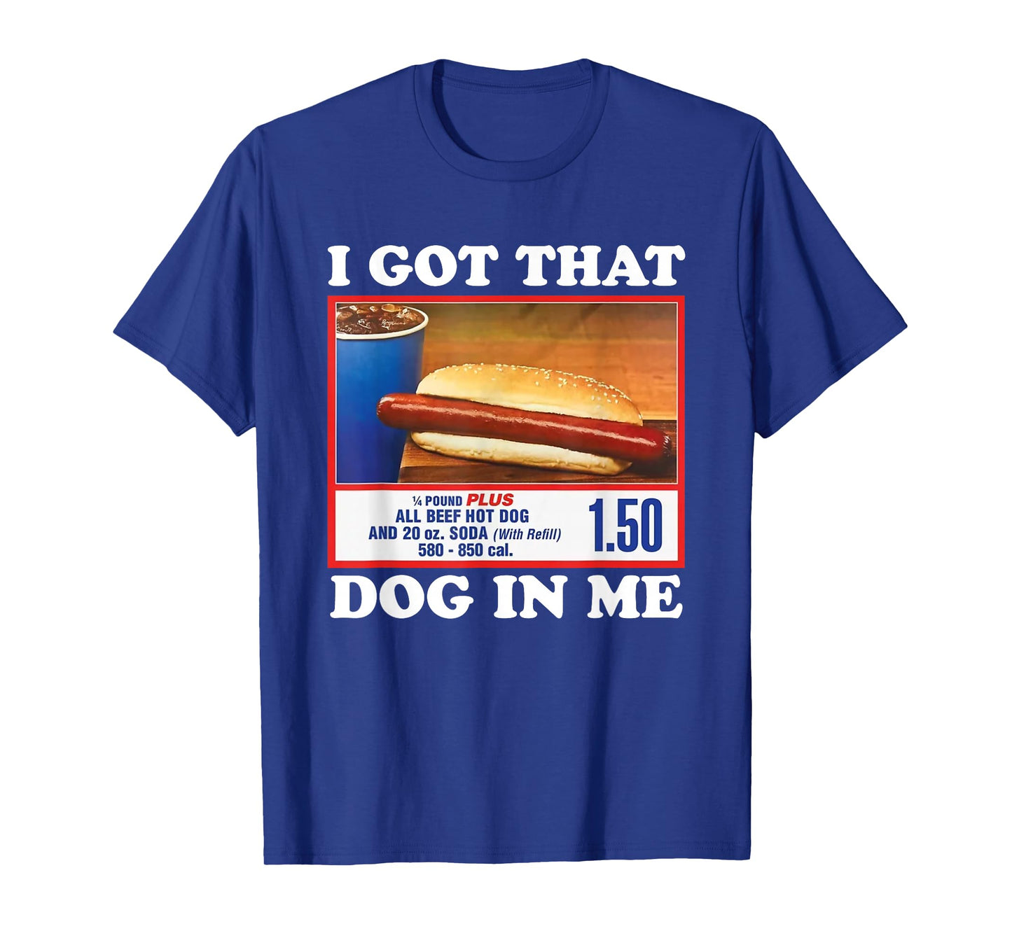 I Got That Dog In Me, Funny Hot Dog Meme T-Shirt