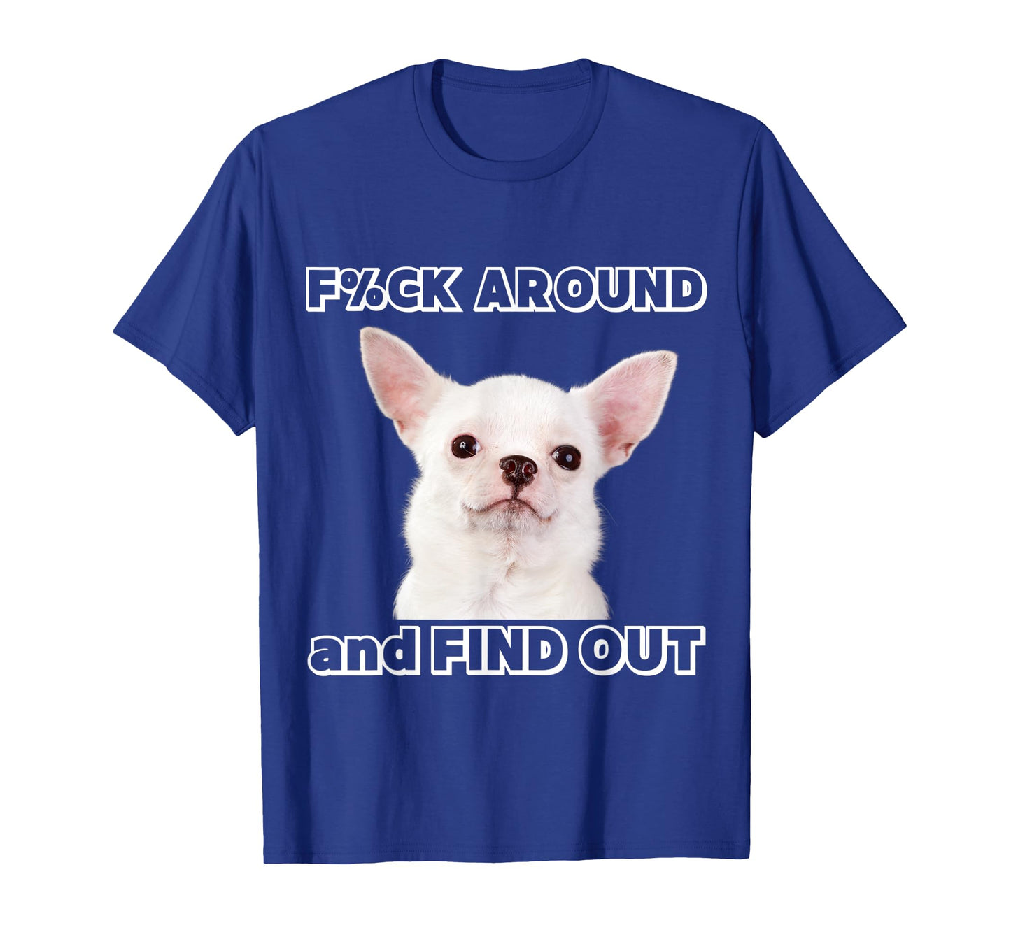 Fuck around and find out Chihuahua with "Try Me" Attitude T-Shirt