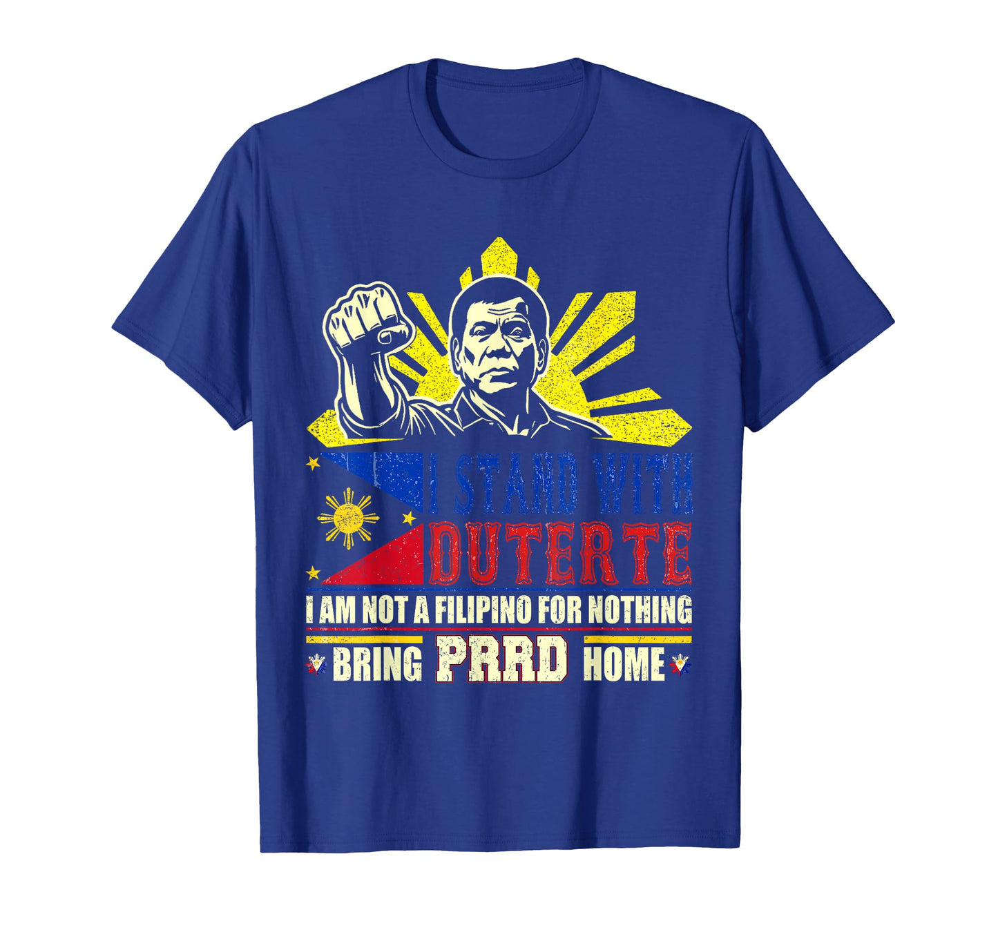I Am Not Filipino For Nothing Duterte Bring PRRD Home T-Shirt