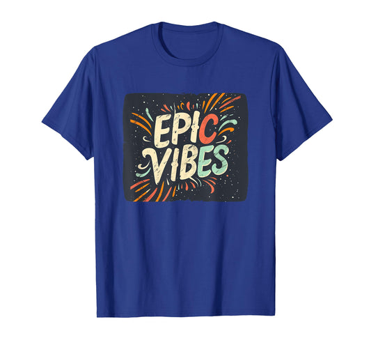 Exciting Epic Vibes Saying for Trendsetters Everywhere T-Shirt