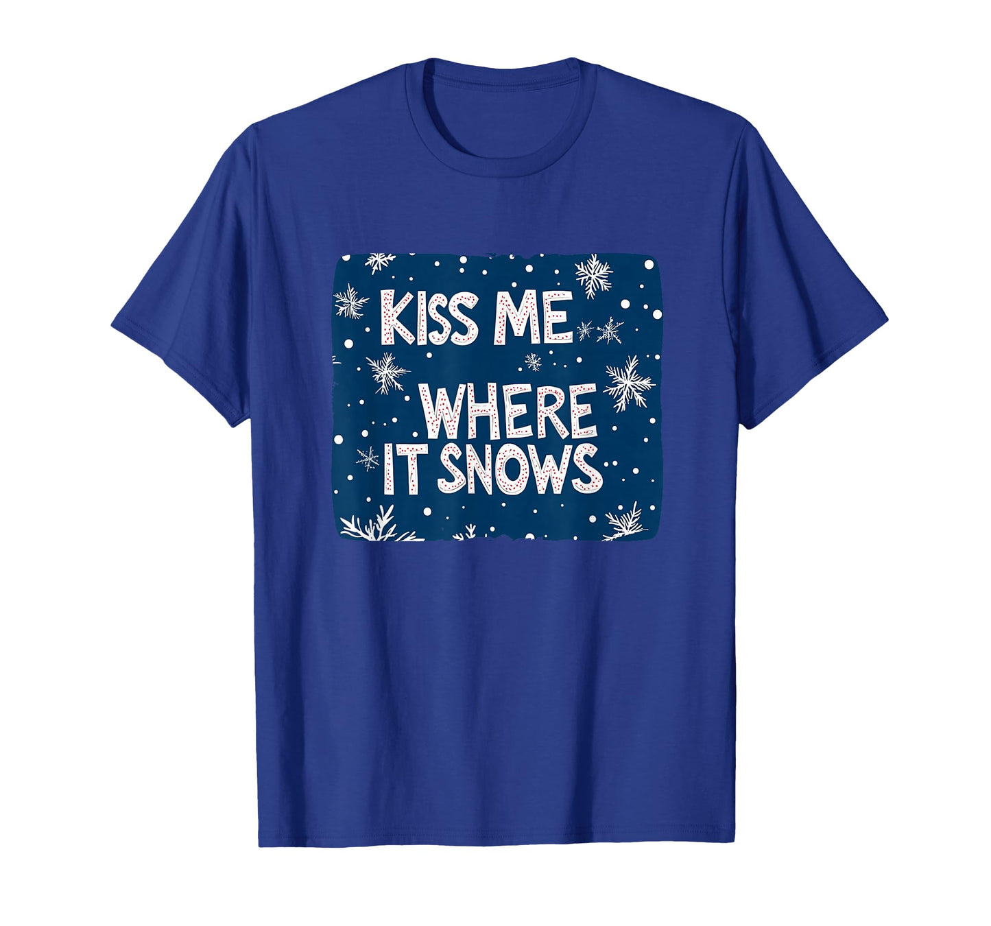 Kiss me Where it Snows for Funny Naughty Christmas T-Shirt