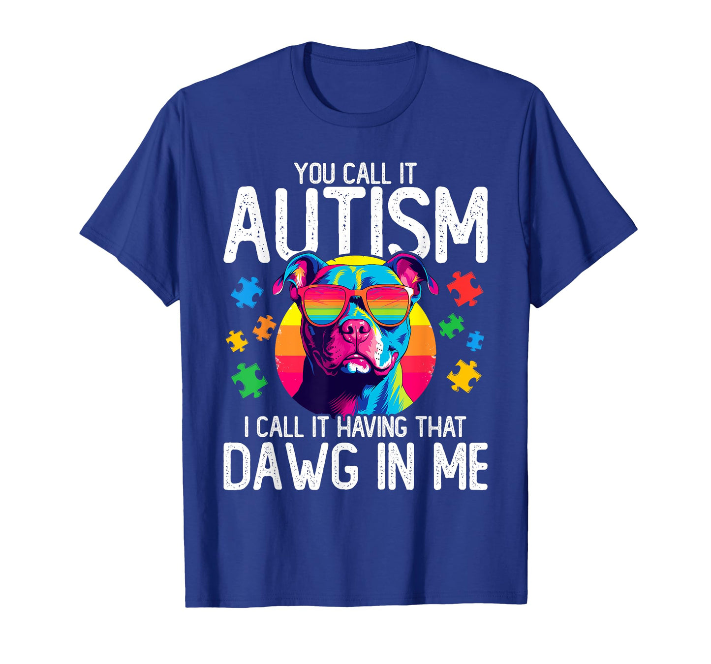 You Call It Autism I Call It Having That Dawg In Me Autism T-Shirt