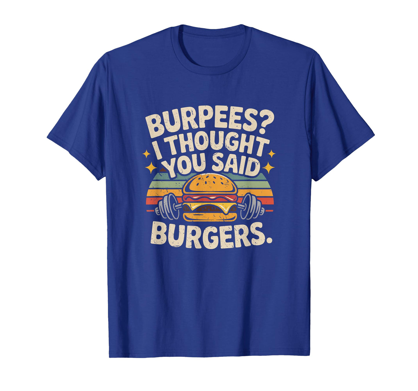 Burpees I Thought You Said Burgers Funny Gym Workout for Men T-Shirt