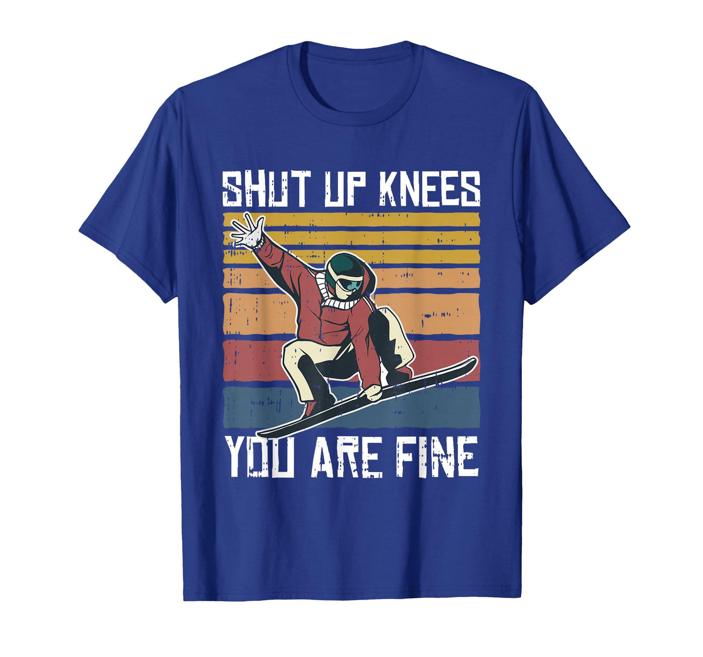 Shut Up Knees Youre Fine Snowboard Funny Snowboarder Gifts T-Shirt