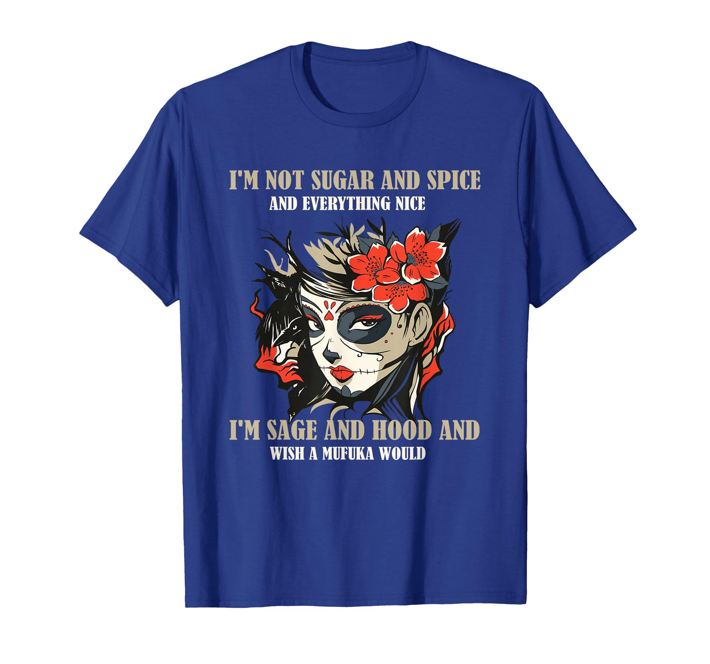 I'm Not Sugar And Spice And Everything Nice I'm Sage & Hood T-Shirt