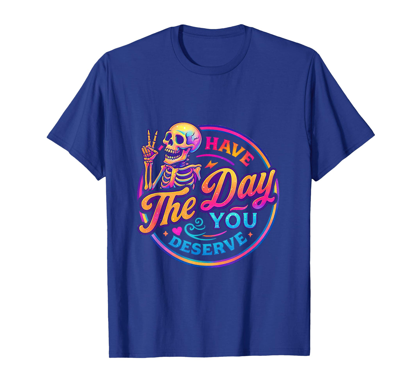 Have The Day You Deserve Home Mom Funny Gift Gag T-Shirt
