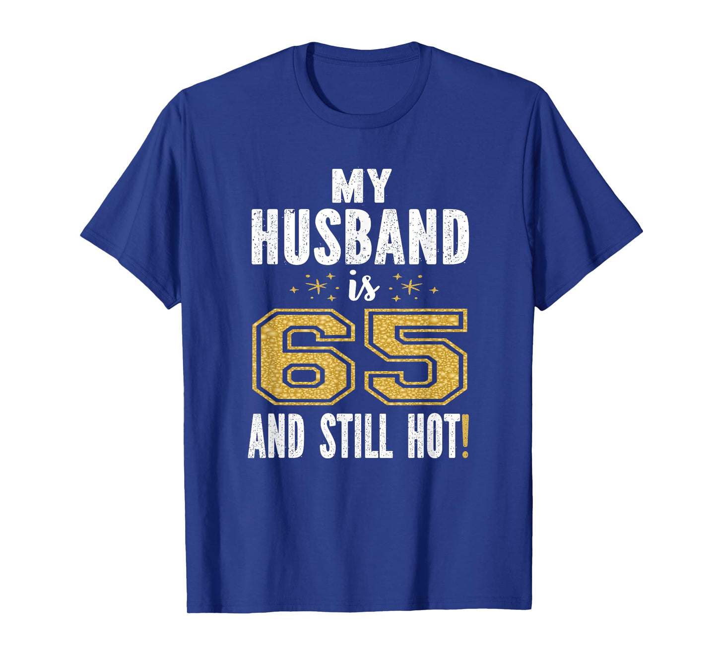 My Husband Is 65 And Still Hot 65th Birthday Gift For Him T-Shirt