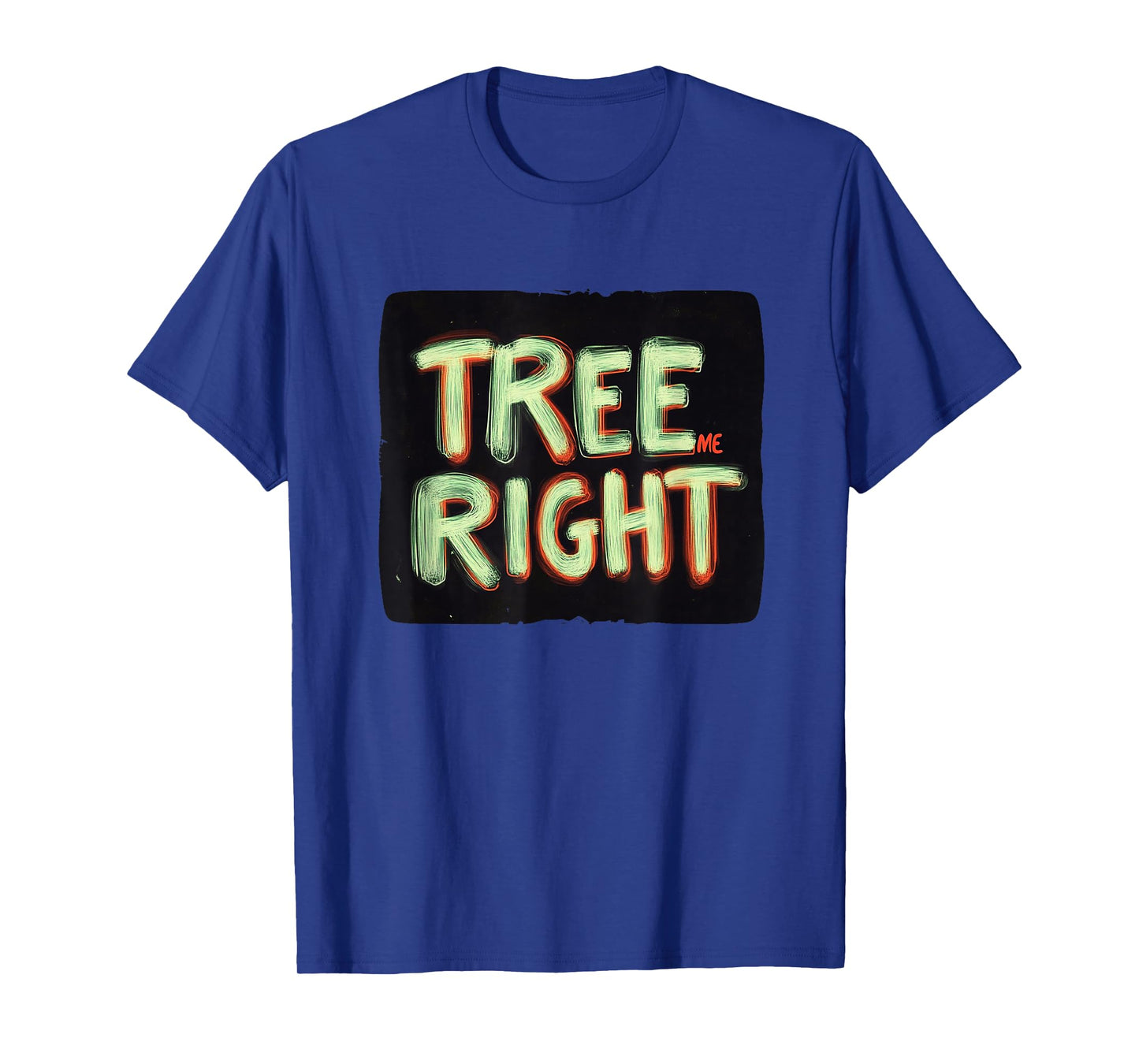 Awesome Colors with Cool Tree me Right Statement T-Shirt