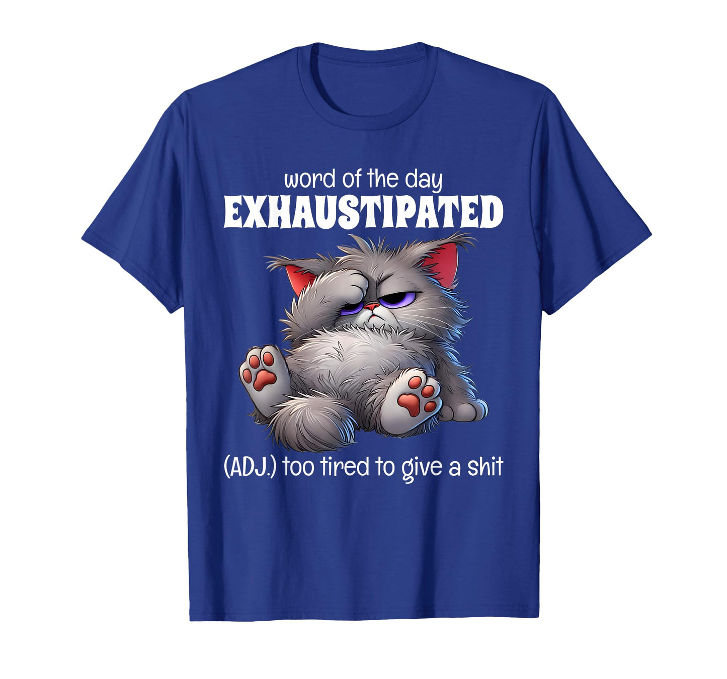 Word Of The Day Exhaustipated Adj Too Tired To Give A Shit T-Shirt