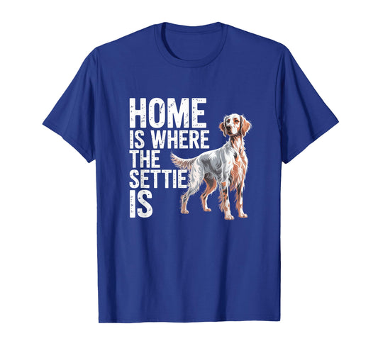 English Setter Owner Funny Home is Where The Settie is T-Shirt
