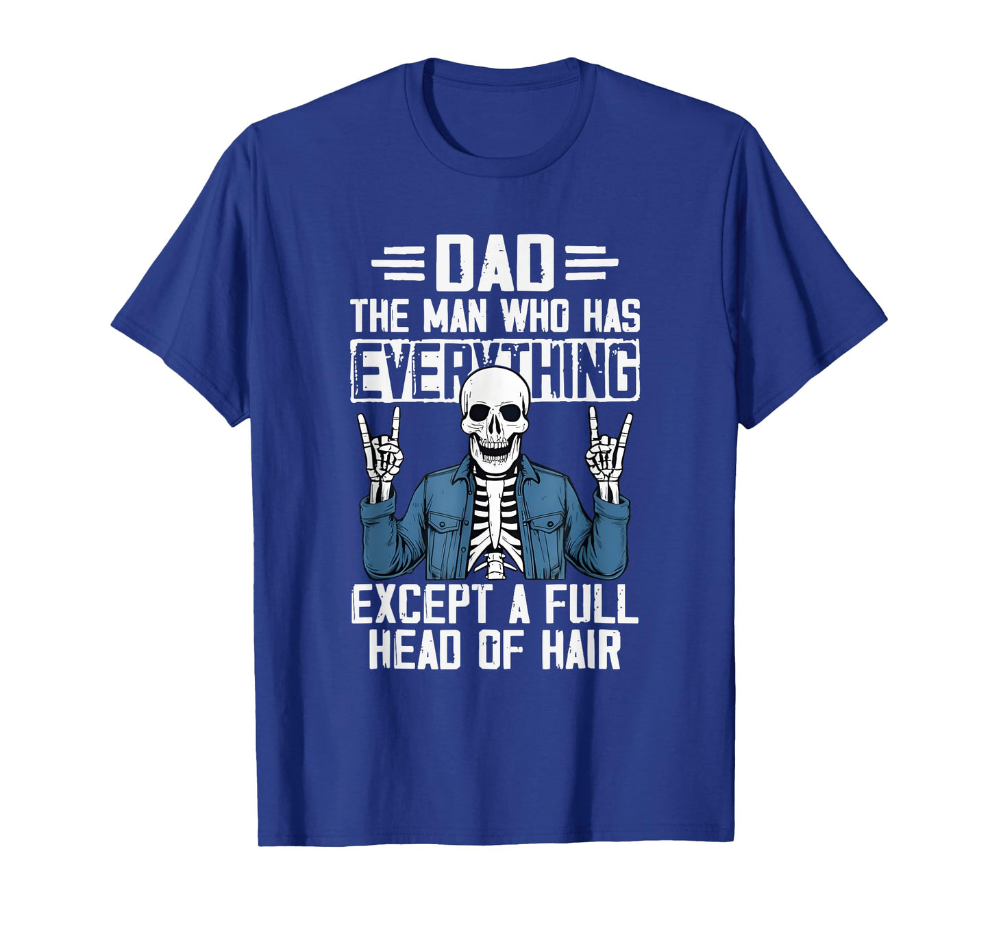 Skeleton Dad Has Everything Except A Full Head Of Hair T-Shirt