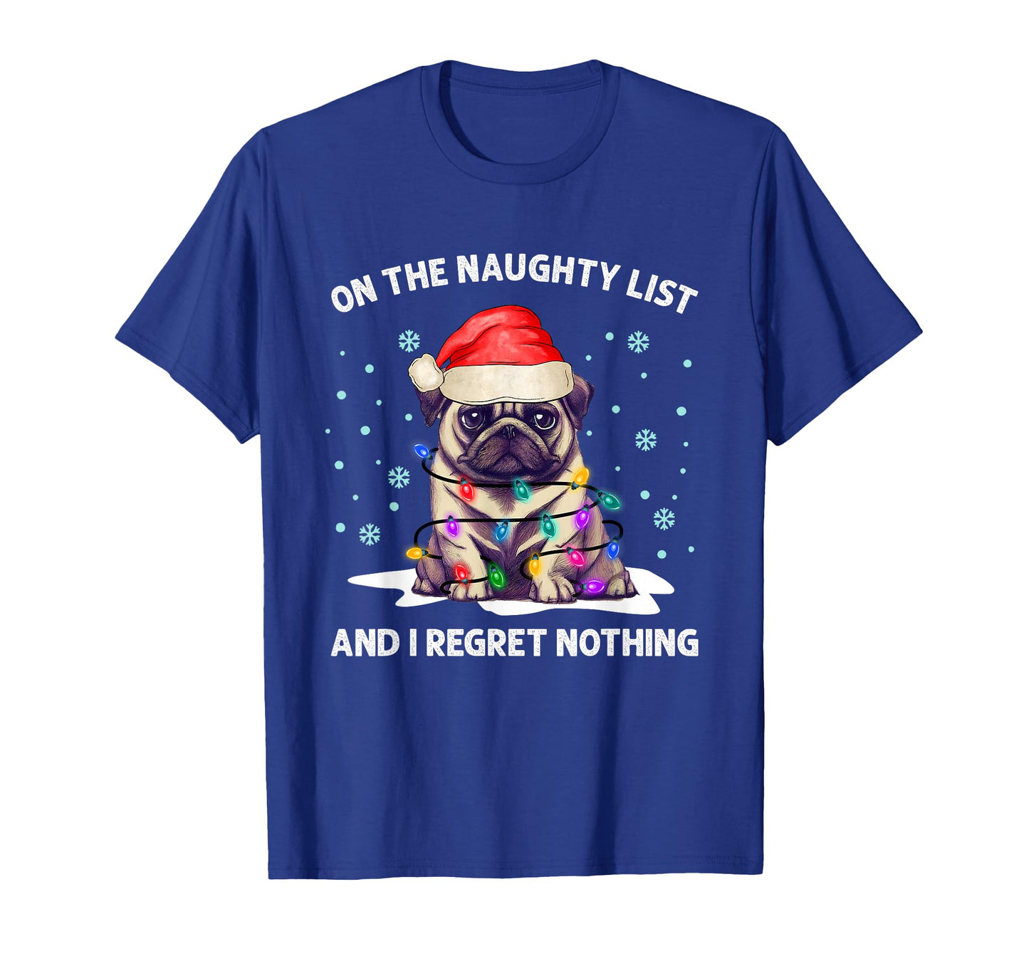 On the Naughty List and I Regret Nothing Pug Dog Christmas T-Shirt