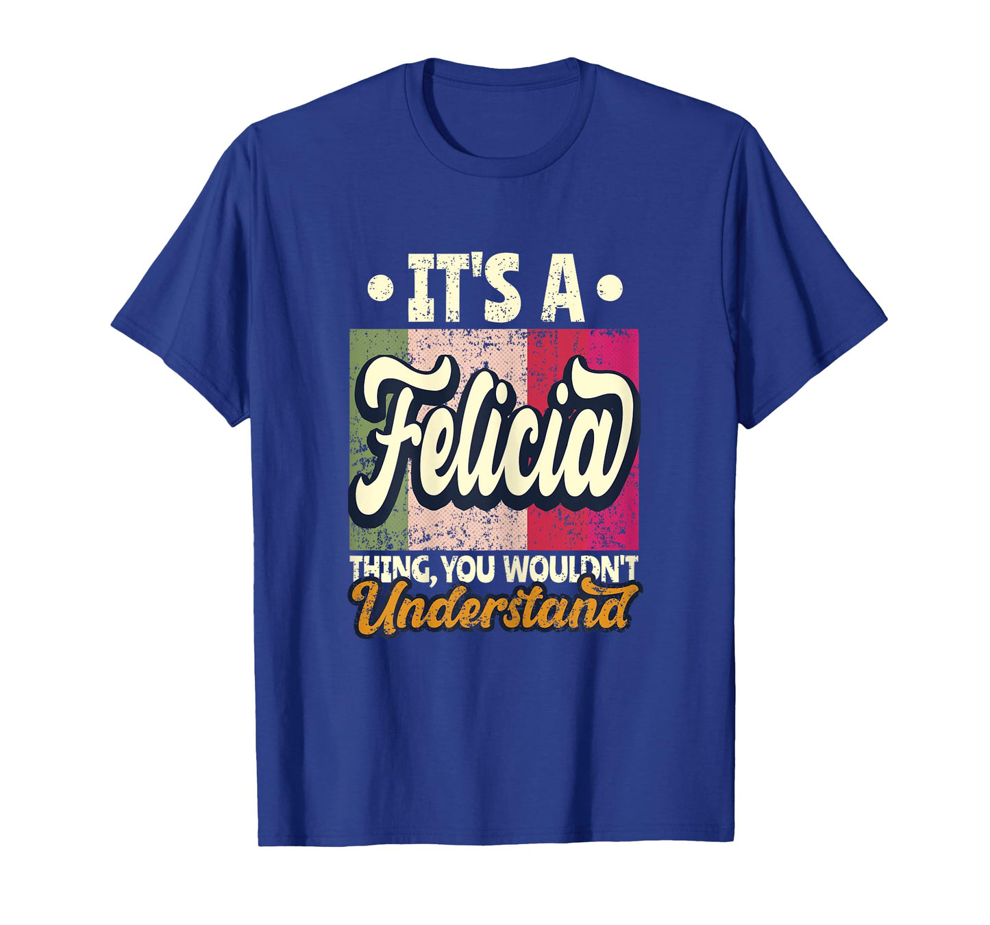 It's A Felicia Thing You Wouldn't Understand T-Shirt