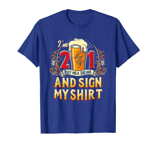 I'm 21 Buy Me A Drink Sign My Shirt 21St Birthday Beer Party T-Shirt