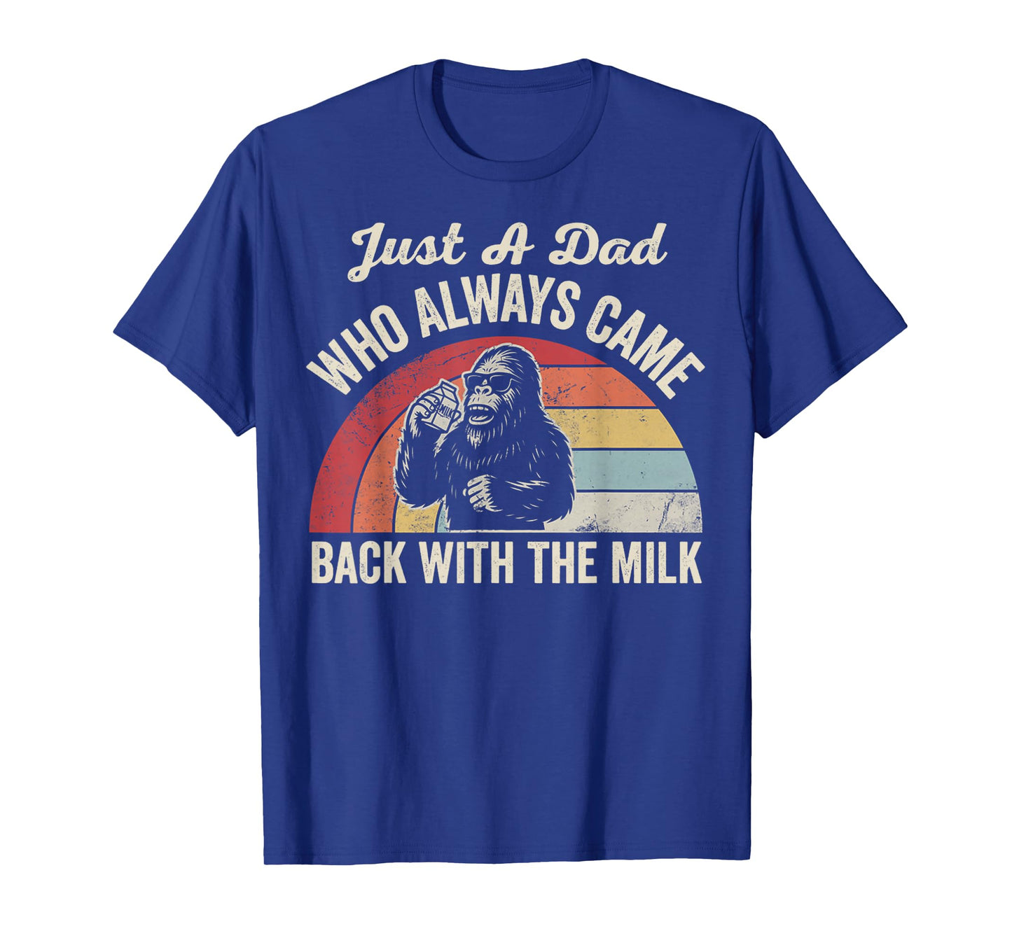 Just A Dad Who Always Came Back with The Milk T-Shirt