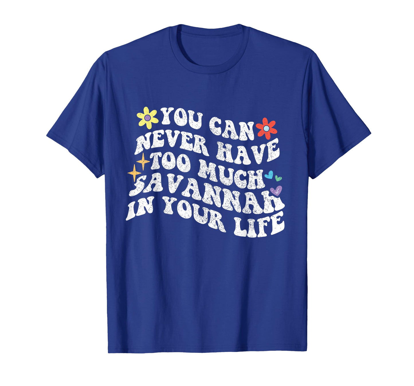 Retro Groovy You Can Never Have Too Much SAVANNAH In Your T-Shirt