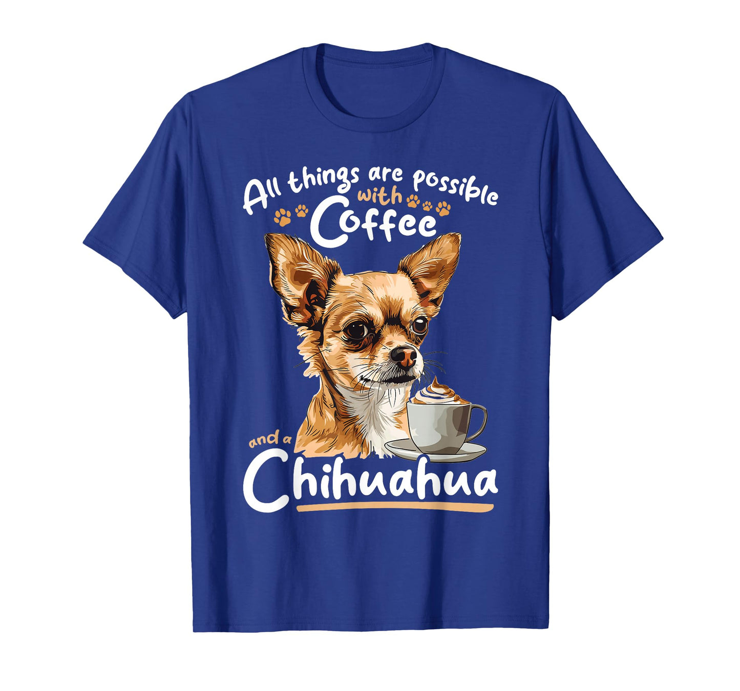 Chihuahua Chiwawa Dog Coffee All Things Are Possible With T-Shirt