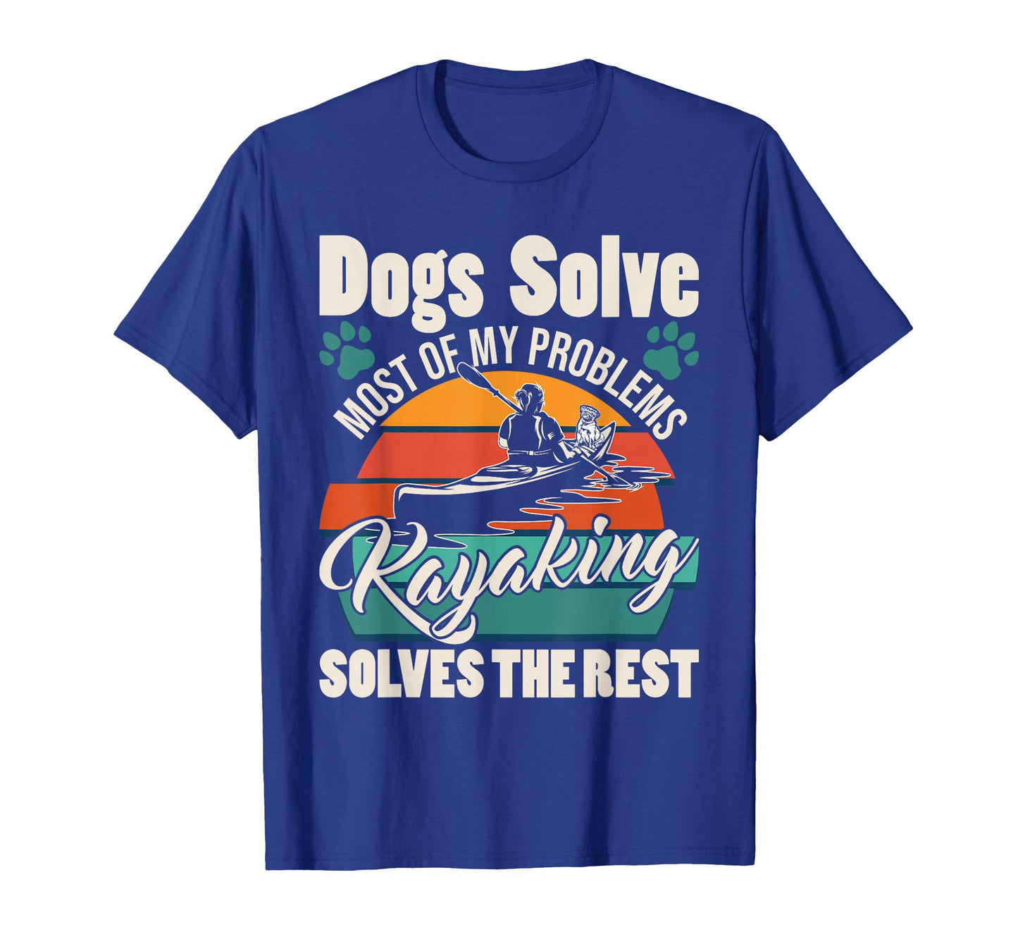 Dogs Solve Most of My Problems Kayaking Solves The Rest T-Shirt