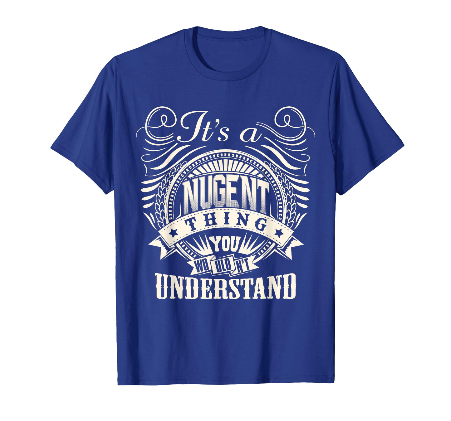 It's A NUGENT Thing You Wouldn't Understand NUGENT Family T-Shirt