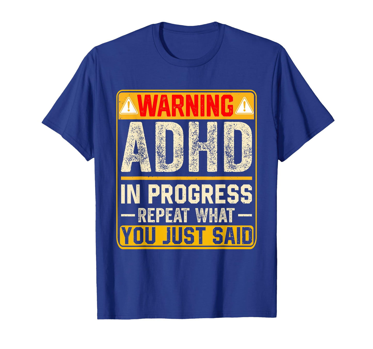 Funny ADHD In Progress Repeat What You Just Said T-Shirt