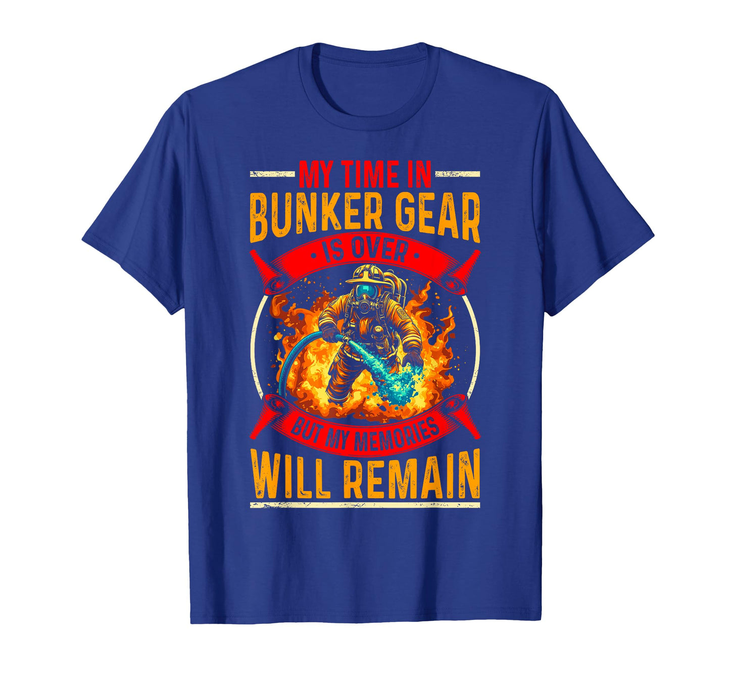 Retired Firefighter - My Time In Bunker Gear Is Over T-Shirt