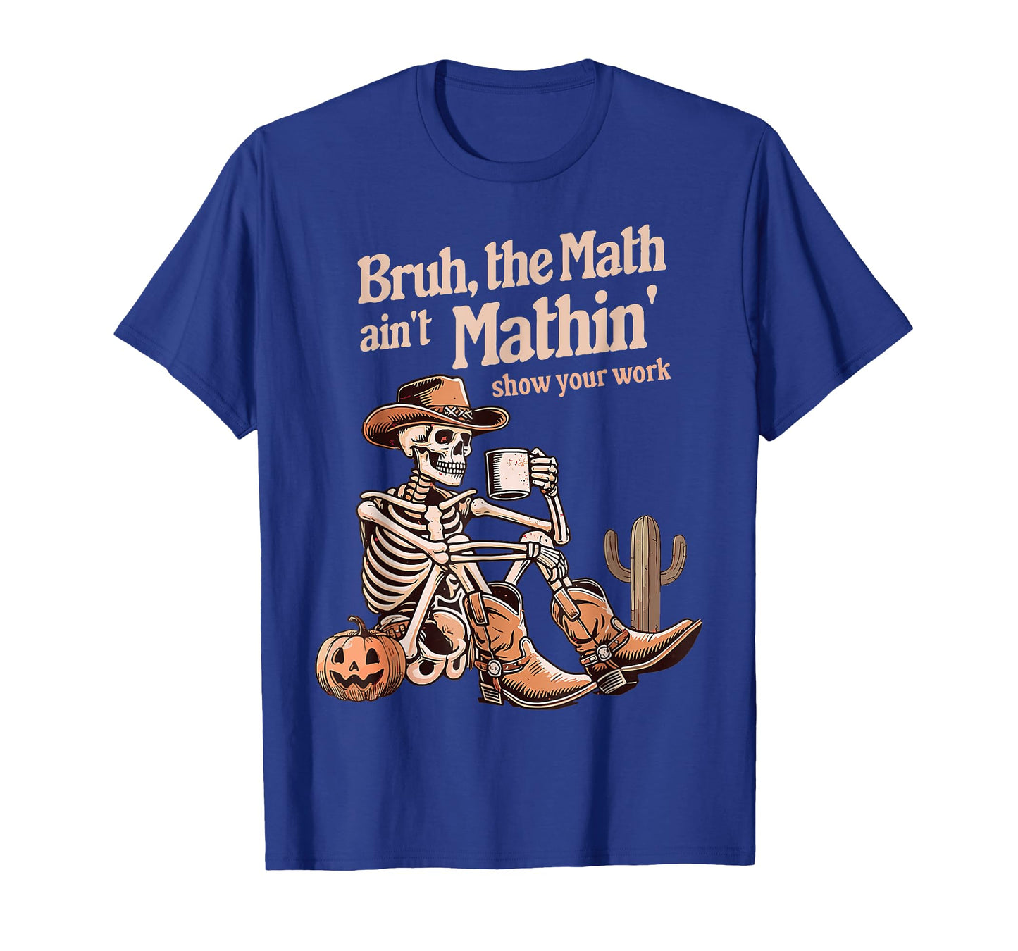 Bruh The Math Ain't Mathin' Show Your Work Halloween Teacher T-Shirt